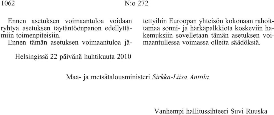 Ennen tämän asetuksen voimaantuloa jätettyihin Euroopan yhteisön kokonaan rahoittamaa sonni- ja härkäpalkkiota