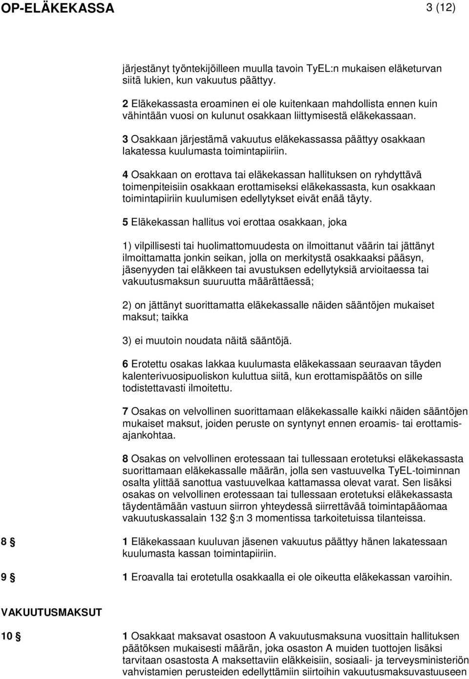 3 Osakkaan järjestämä vakuutus eläkekassassa päättyy osakkaan lakatessa kuulumasta toimintapiiriin.