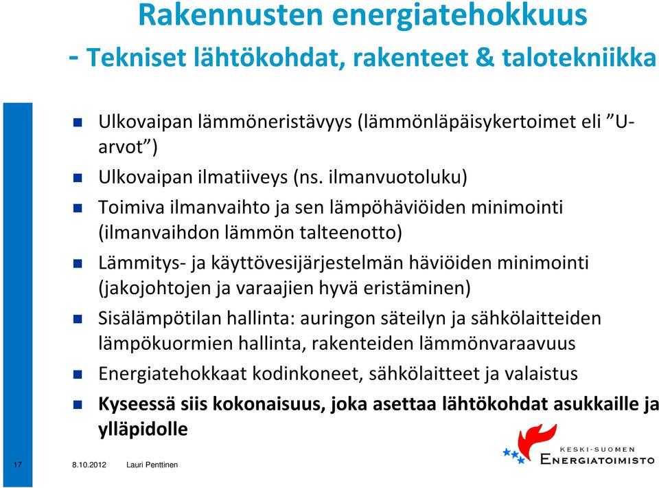 ilmanvuotoluku) Toimiva ilmanvaihto ja sen lämpöhäviöiden minimointi (ilmanvaihdon lämmön talteenotto) Lämmitys-ja käyttövesijärjestelmän häviöiden