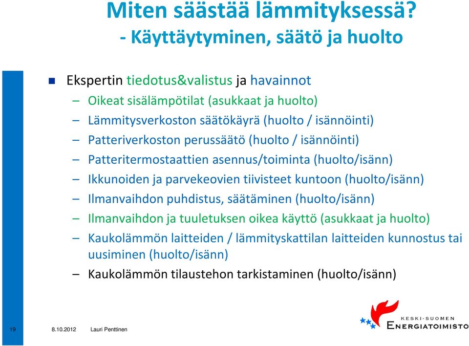 / isännöinti) Patteriverkoston perussäätö (huolto / isännöinti) Patteritermostaattien asennus/toiminta (huolto/isänn) Ikkunoiden ja parvekeovien tiivisteet