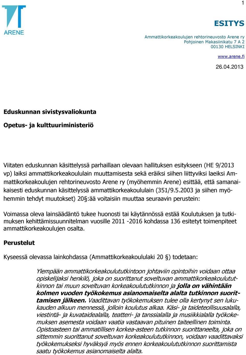 muuttamisesta sekä eräiksi siihen liittyviksi laeiksi Ammattikorkeakoulujen rehtorineuvosto Arene ry (myöhemmin Arene) esittää, että samanaikaisesti eduskunnan käsittelyssä ammattikorkeakoululain