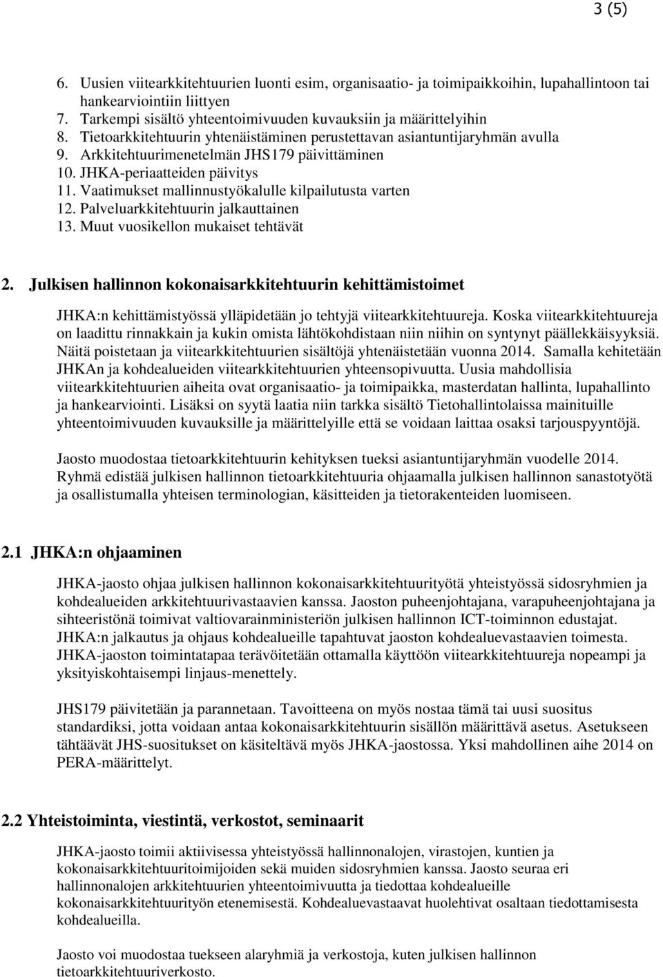 Vaatimukset mallinnustyökalulle kilpailutusta varten 12. Palveluarkkitehtuurin jalkauttainen 13. Muut vuosikellon mukaiset tehtävät 2.