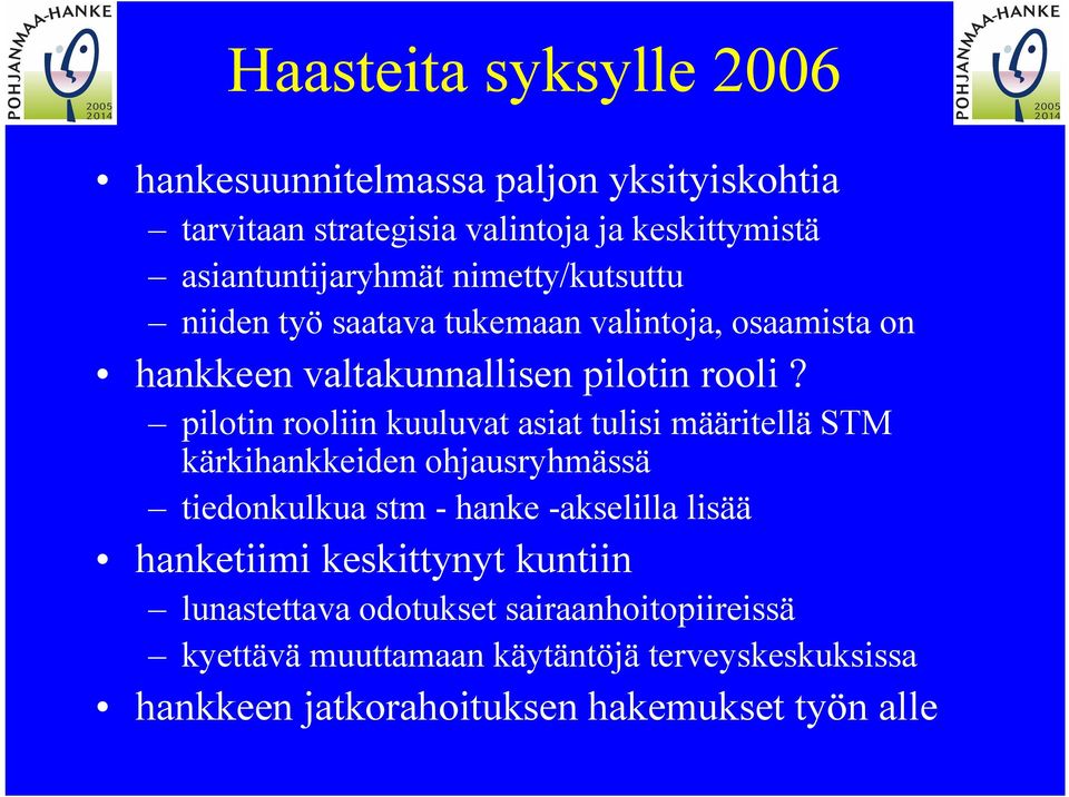 pilotin rooliin kuuluvat asiat tulisi määritellä STM kärkihankkeiden ohjausryhmässä tiedonkulkua stm hanke akselilla lisää hanketiimi