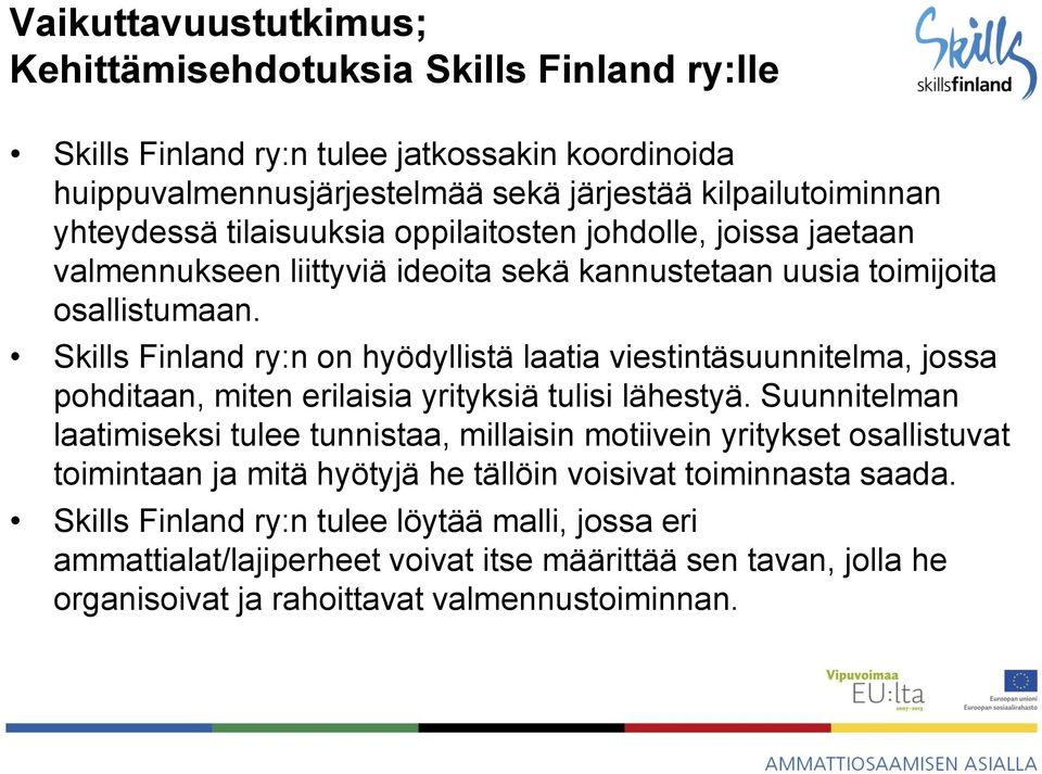 Skills Finland ry:n on hyödyllistä laatia viestintäsuunnitelma, jossa pohditaan, miten erilaisia yrityksiä tulisi lähestyä.