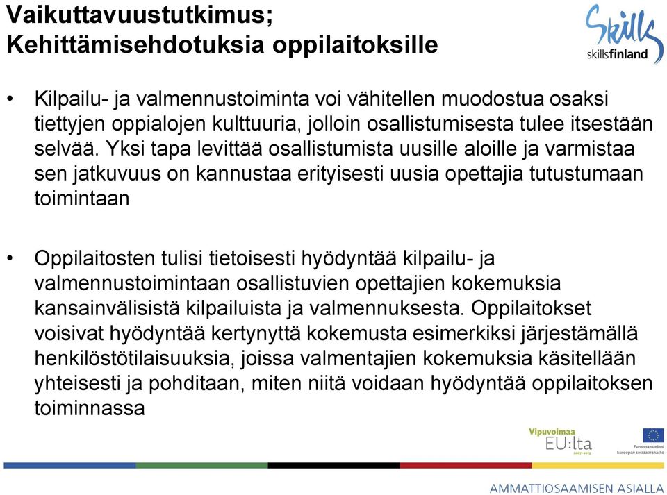 Yksi tapa levittää osallistumista uusille aloille ja varmistaa sen jatkuvuus on kannustaa erityisesti uusia opettajia tutustumaan toimintaan Oppilaitosten tulisi tietoisesti hyödyntää