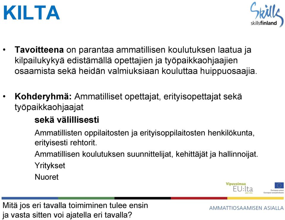 Kohderyhmä: Ammatilliset opettajat, erityisopettajat sekä työpaikkaohjaajat sekä välillisesti Ammatillisten oppilaitosten ja