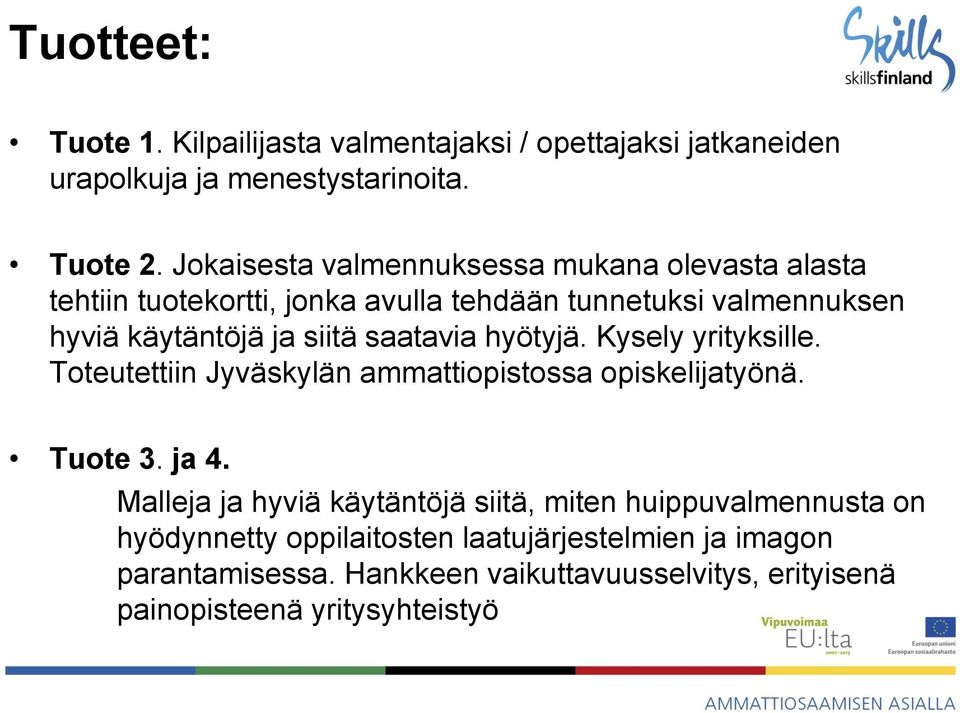 saatavia hyötyjä. Kysely yrityksille. Toteutettiin Jyväskylän ammattiopistossa opiskelijatyönä. Tuote 3. ja 4.