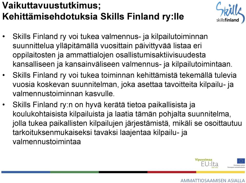 Skills Finland ry voi tukea toiminnan kehittämistä tekemällä tulevia vuosia koskevan suunnitelman, joka asettaa tavoitteita kilpailu- ja valmennustoiminnan kasvulle.