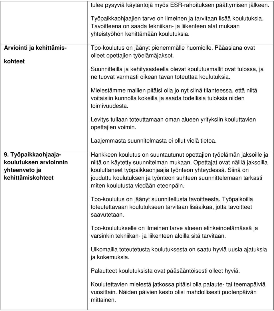 Suunnitteilla ja kehitysasteella olevat koulutusmallit ovat tulossa, ja ne tuovat varmasti oikean tavan toteuttaa koulutuksia.