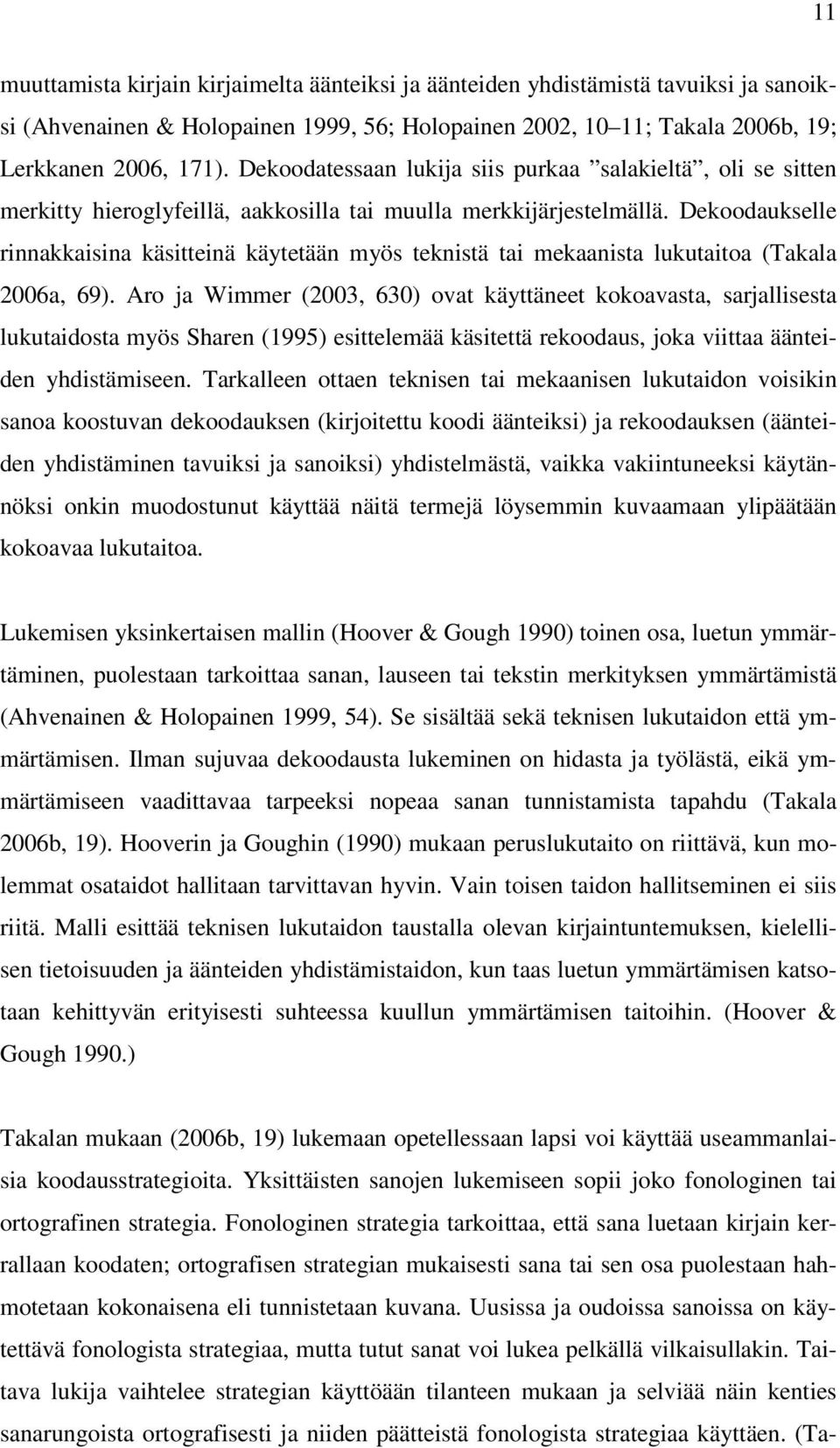 Dekoodaukselle rinnakkaisina käsitteinä käytetään myös teknistä tai mekaanista lukutaitoa (Takala 2006a, 69).