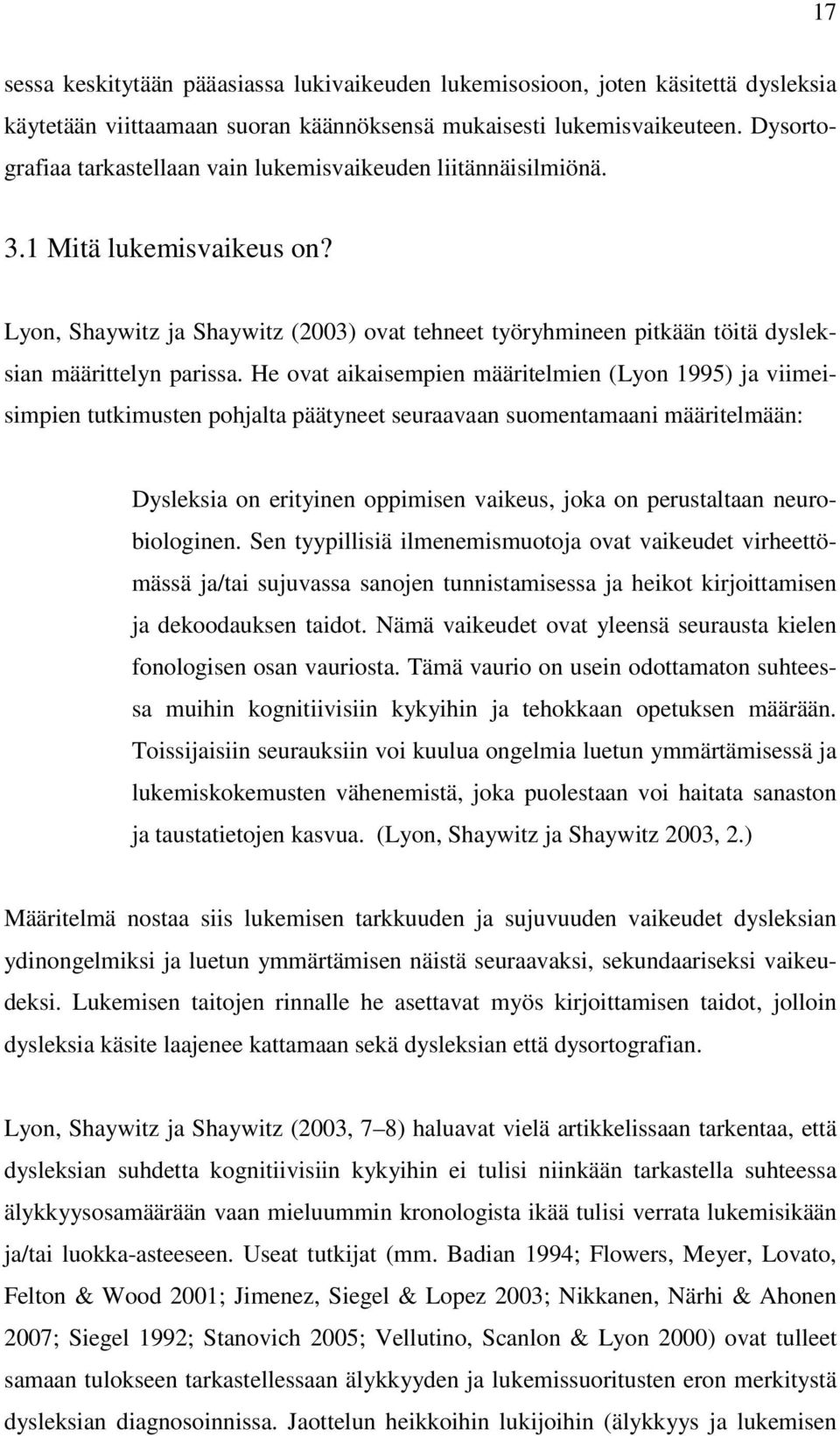 Lyon, Shaywitz ja Shaywitz (2003) ovat tehneet työryhmineen pitkään töitä dysleksian määrittelyn parissa.