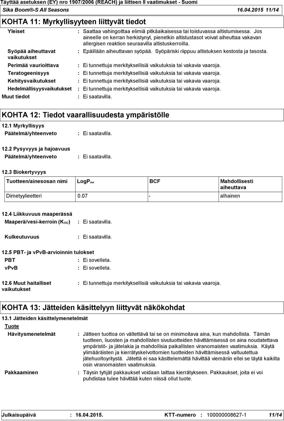 vahingoittaa elimiä pitkäaikaisessa tai toistuvassa altistumisessa.