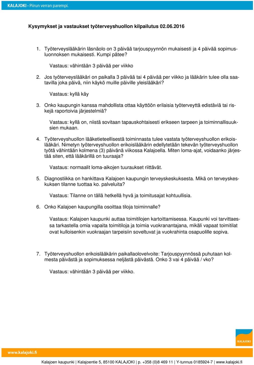 Vastaus: kyllä käy 3. Onko kaupungin kanssa mahdollista ottaa käyttöön erilaisia työterveyttä edistäviä tai riskejä raportoivia järjestelmiä?