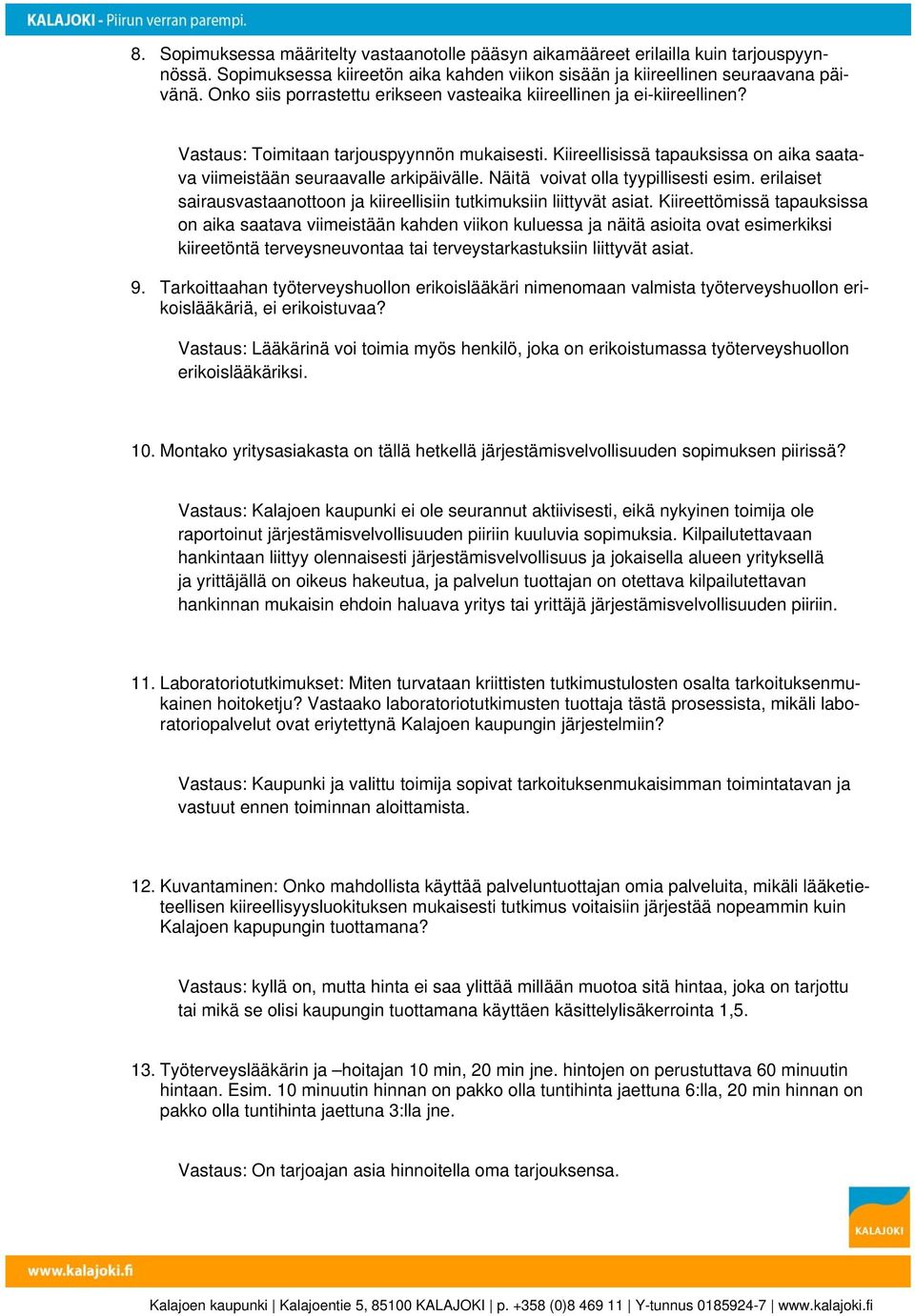 Näitä voivat olla tyypillisesti esim. erilaiset sairausvastaanottoon ja kiireellisiin tutkimuksiin liittyvät asiat.