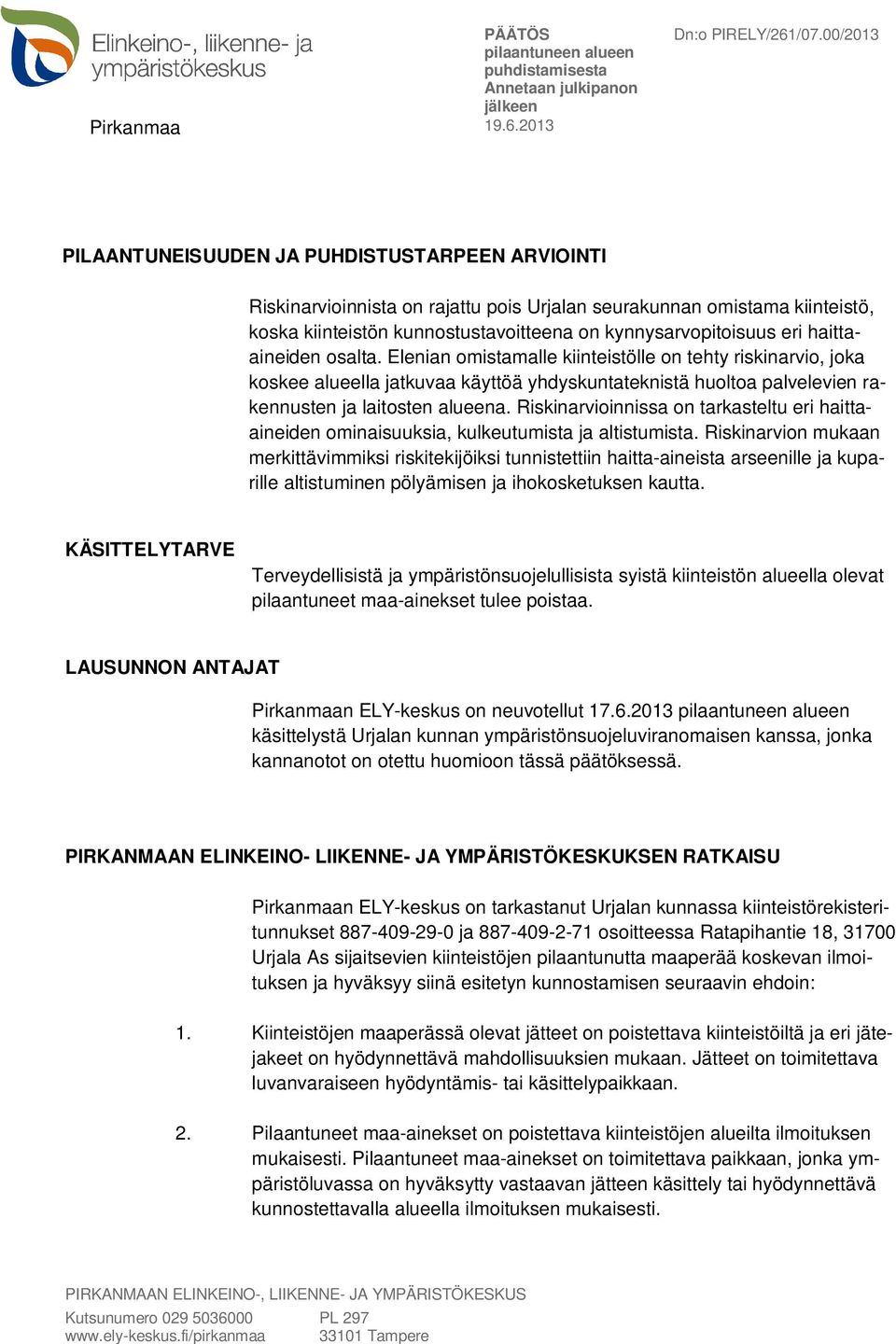 Riskinarvioinnissa on tarkasteltu eri haittaaineiden ominaisuuksia, kulkeutumista ja altistumista.