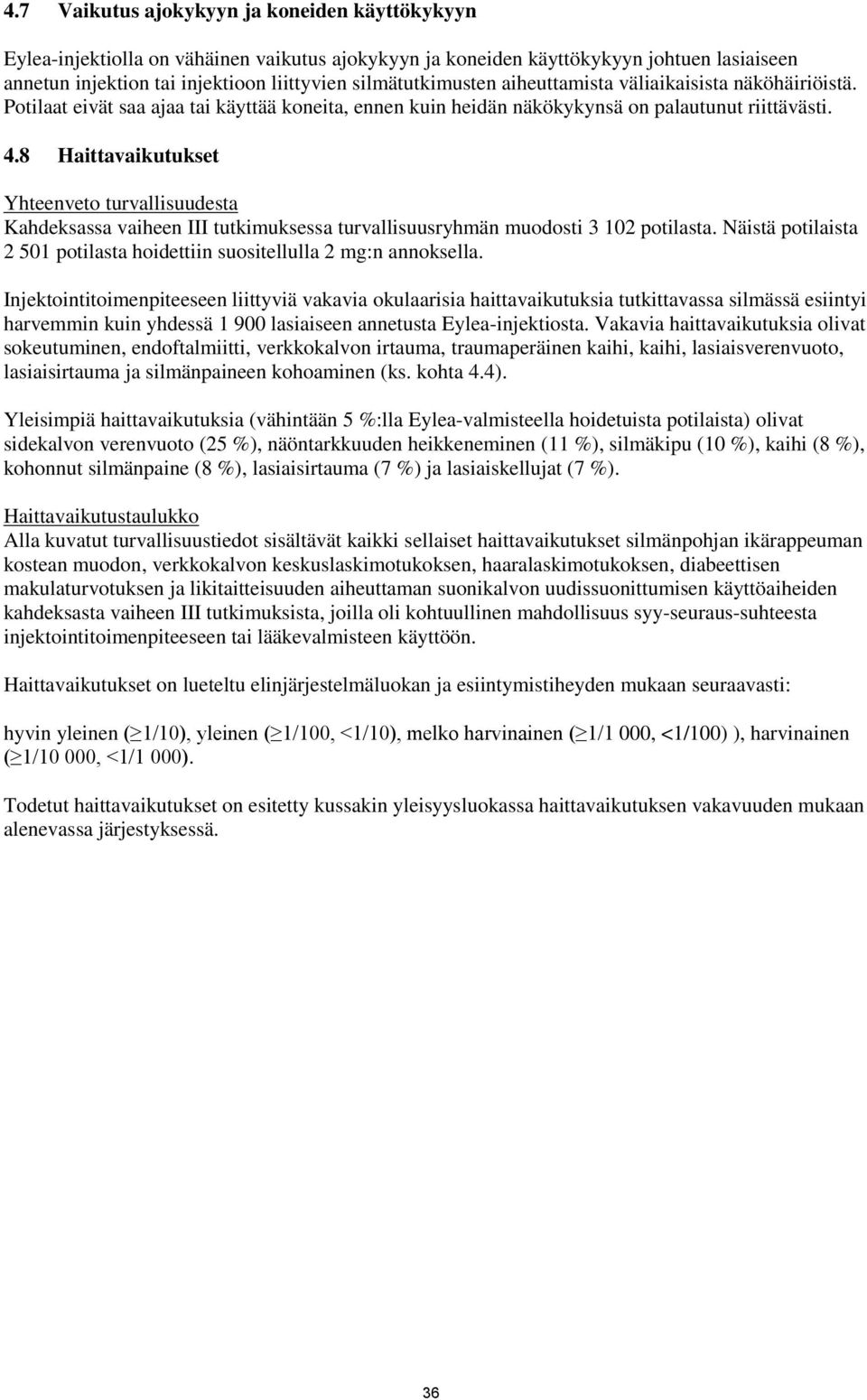8 Haittavaikutukset Yhteenveto turvallisuudesta Kahdeksassa vaiheen III tutkimuksessa turvallisuusryhmän muodosti 3 102 potilasta.