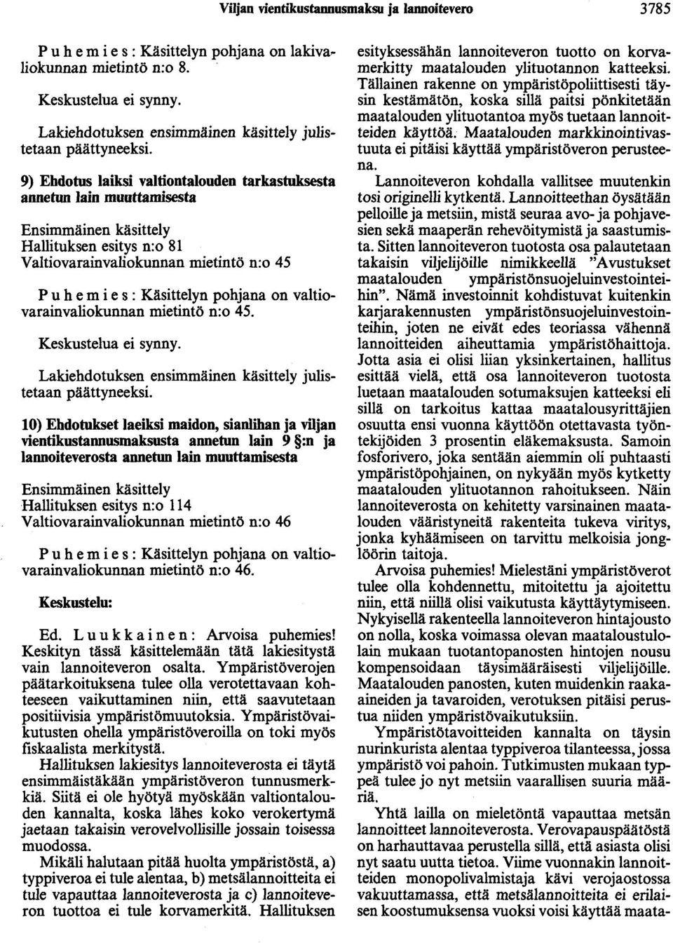 mietintö n:o 45 P u h e m i e s : Käsittelyn pohjana on valtio~ varainvaliokunnan mietintö n:o 45. Keskustelua ei synny.
