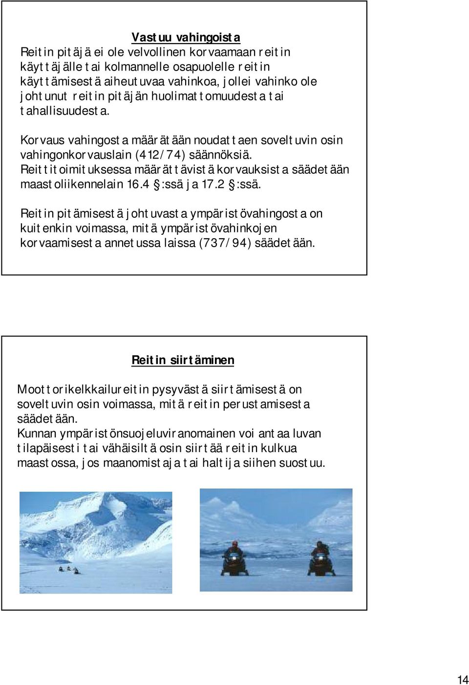 Reittitoimituksessa määrättävistä korvauksista säädetään maastoliikennelain 16.4 :ssä ja 17.2 :ssä.