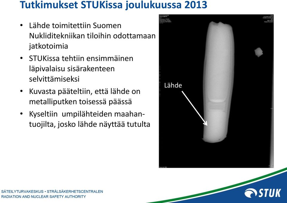 sisärakenteen selvittämiseksi Kuvasta pääteltiin, että lähde on metalliputken