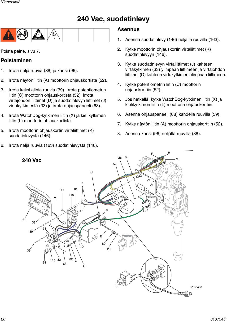 Irrota virtajohdon liittimet (D) ja suodatinlevyn liittimet (J) virtakytkimestä (33) ja irrota ohjauspaneeli (68). 4.