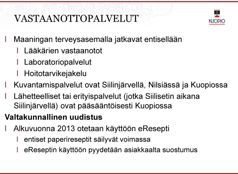 (jotka Siiisetin aikana Siiinjärveä) ovat pääsääntöisesti Kuopiossa Vatakunnainen uudistus Akuvuonna 2013