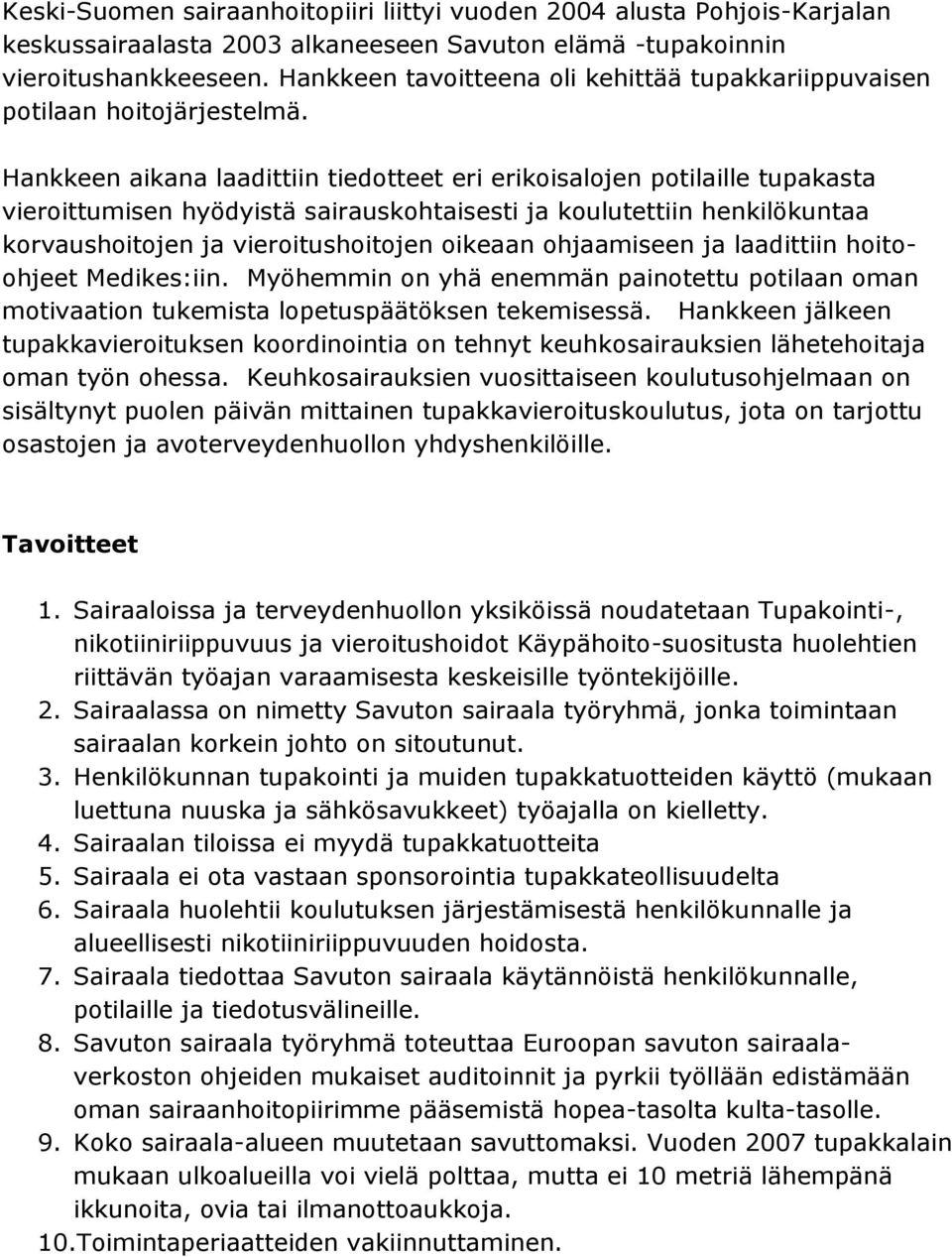 Hankkeen aikana laadittiin tiedotteet eri erikoisalojen potilaille tupakasta vieroittumisen hyödyistä sairauskohtaisesti ja koulutettiin henkilökuntaa korvaushoitojen ja vieroitushoitojen oikeaan