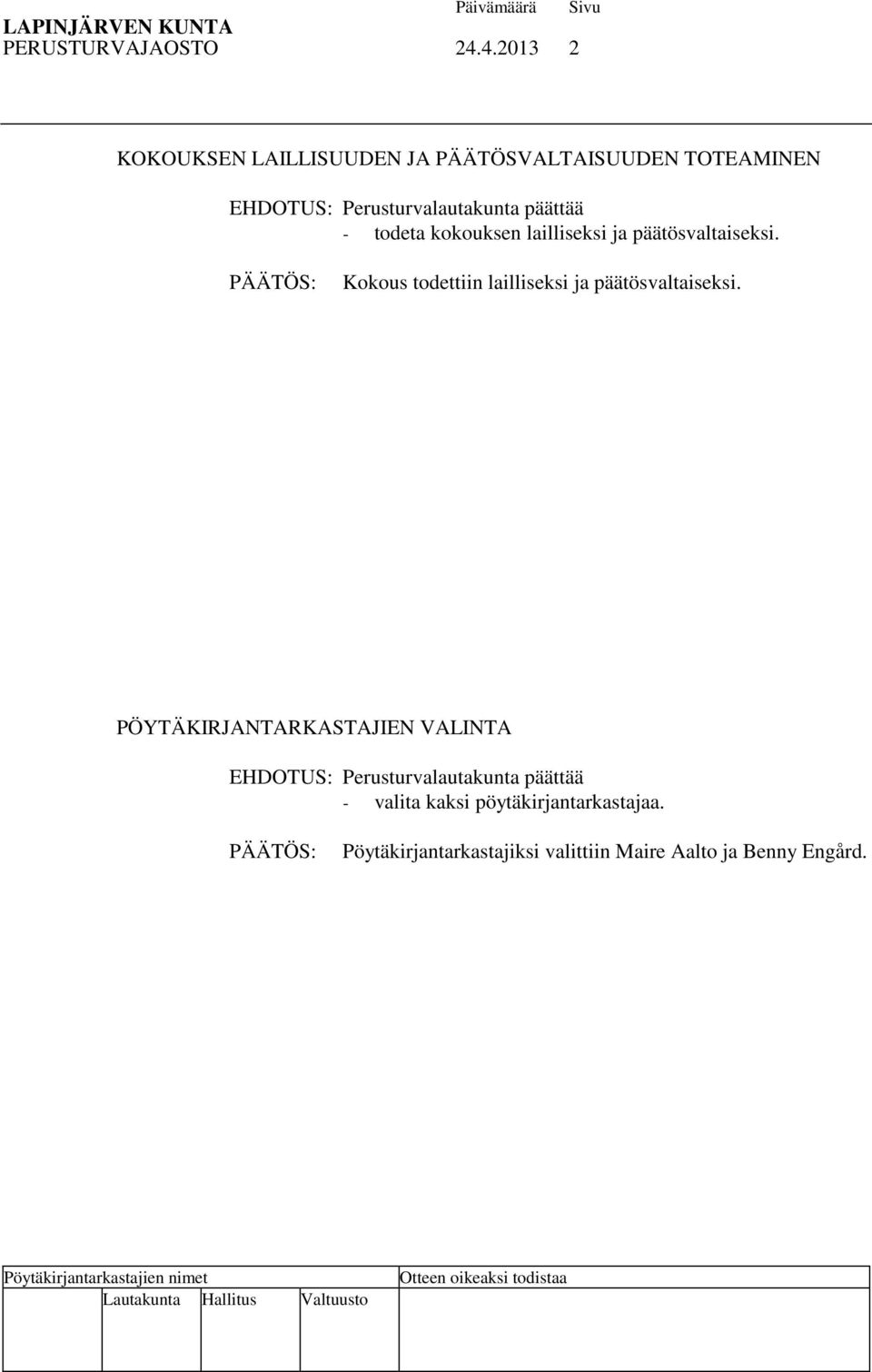 - todeta kokouksen lailliseksi ja päätösvaltaiseksi.