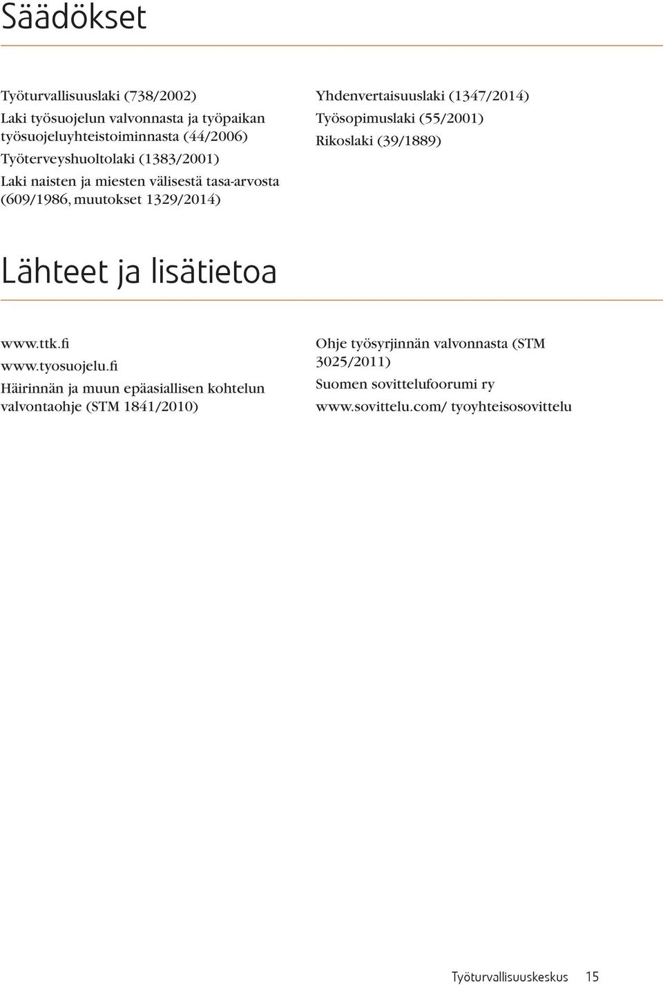 (55/2001) Rikoslaki (39/1889) Lähteet ja lisätietoa www.ttk.fi www.tyosuojelu.