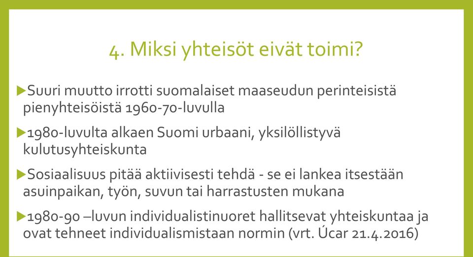 alkaen Suomi urbaani, yksilöllistyvä kulutusyhteiskunta Sosiaalisuus pitää aktiivisesti tehdä - se ei