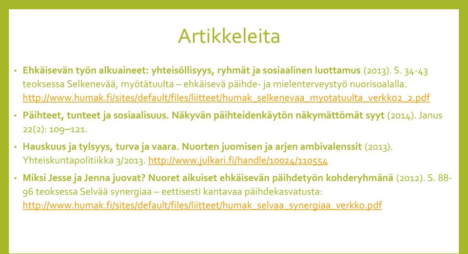 Hauskuus ja tylsyys, turva ja vaara. Nuorten juomisen ja arjen ambivalenssit (2013). Yhteiskuntapolitiikka 3/2013. http://www.julkari.fi/handle/10024/110554 Miksi Jesse ja Jenna juovat?