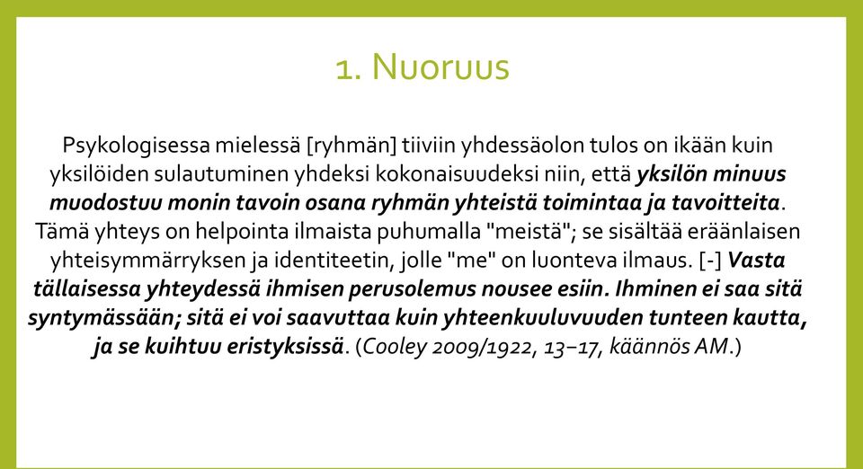 Tämä yhteys on helpointa ilmaista puhumalla "meistä"; se sisältää eräänlaisen yhteisymmärryksen ja identiteetin, jolle "me" on luonteva ilmaus.