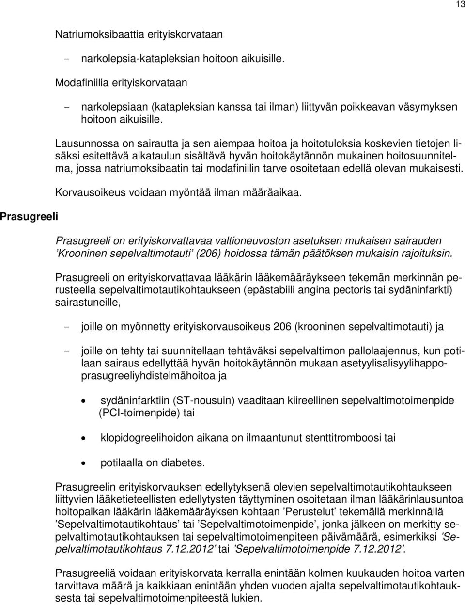 jossa natriumoksibaatin tai modafiniilin tarve osoitetaan edellä olevan mukaisesti. Korvausoikeus voidaan myöntää ilman määräaikaa.