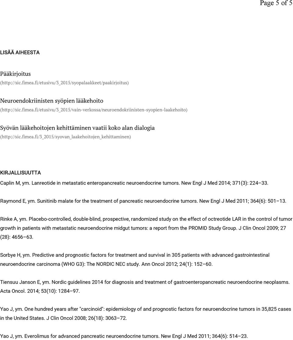 fi/etusivu/3_2015/vain-verkossa/neuroendokriinisten-syopien-laakehoito) Syövän lääkehoitojen kehittäminen vaatii koko alan dialogia (http://sic.fimea.