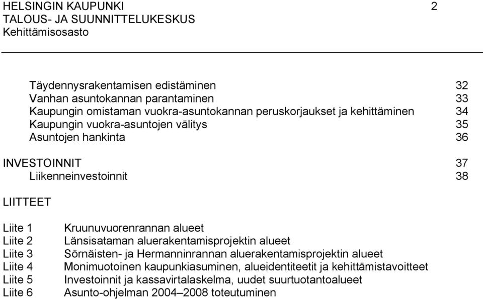 Liite 6 Kruunuvuorenrannan alueet Länsisataman aluerakentamisprojektin alueet Sörnäisten- ja Hermanninrannan aluerakentamisprojektin alueet