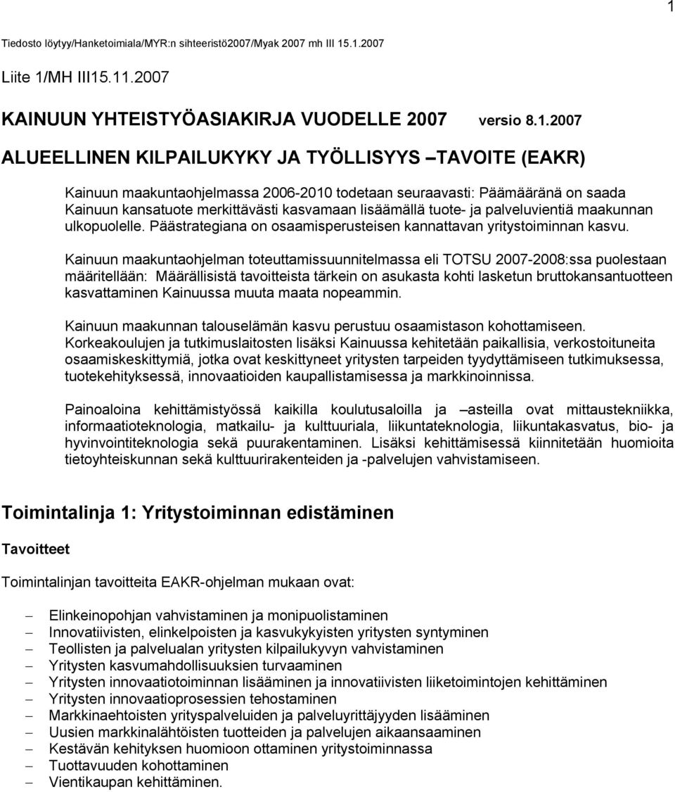 ulkopuolelle. Päästrategiana on osaamisperusteisen kannattavan yritystoiminnan kasvu.