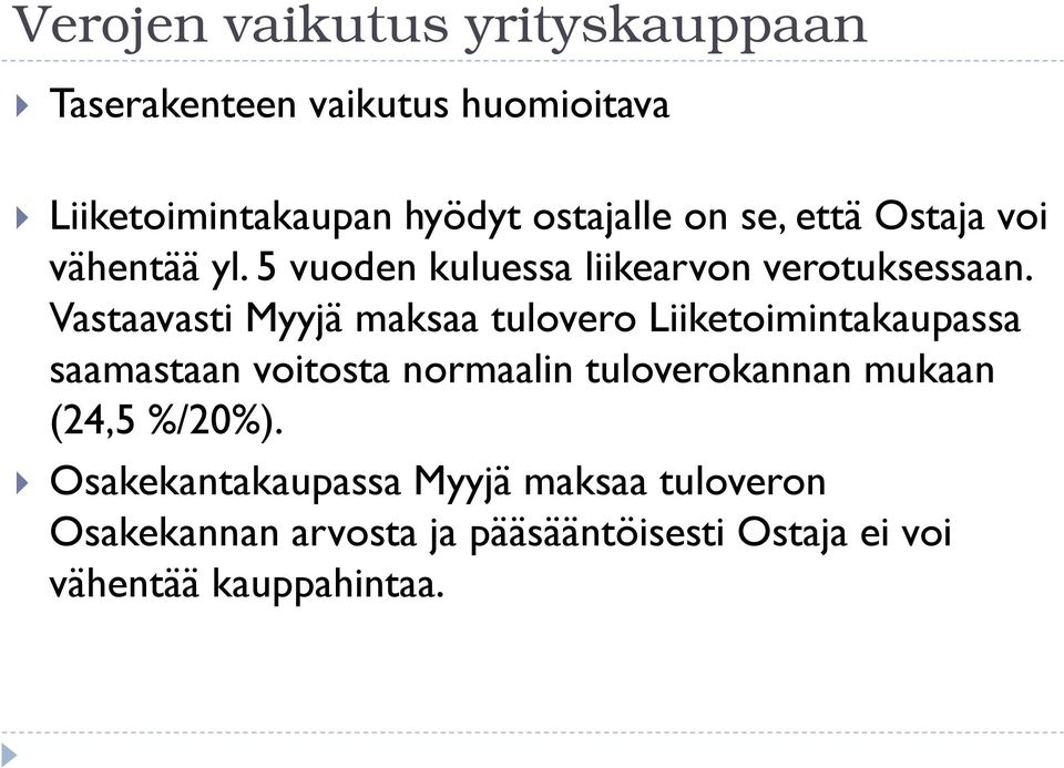 Vastaavasti Myyjä maksaa tulovero Liiketoimintakaupassa saamastaan voitosta normaalin tuloverokannan