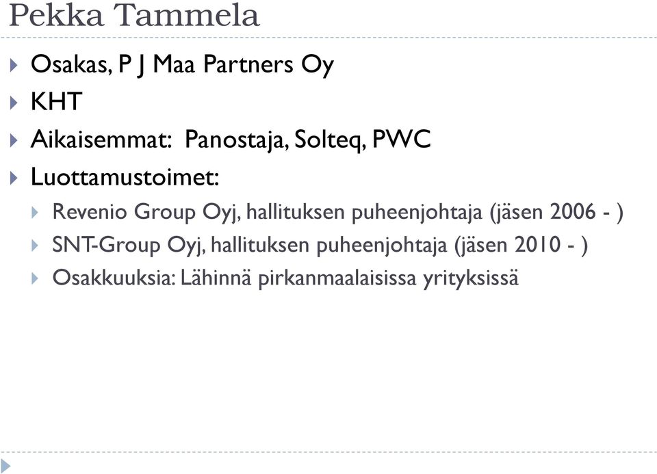 hallituksen puheenjohtaja (jäsen 2006 - ) SNT-Group Oyj,