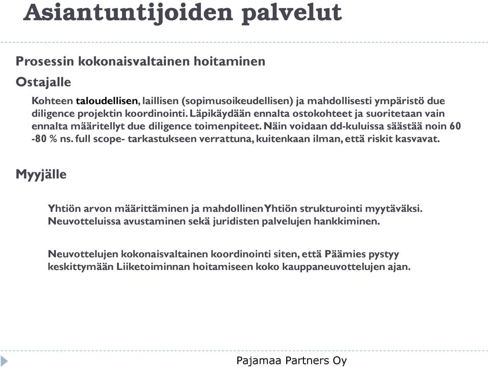 fullscope-tarkastukseen verrattuna, kuitenkaan ilman, että riskit kasvavat. Myyjälle Yhtiön arvon määrittäminen ja mahdollinen Yhtiön strukturointi myytäväksi.