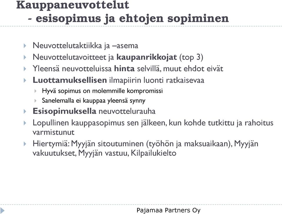 Sanelemalla ei kauppaa yleensä synny Esisopimuksella neuvottelurauha Lopullinen kauppasopimus sen jälkeen, kun kohde tutkittu ja