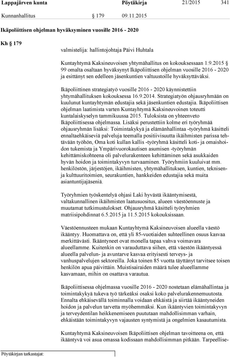 valmistelija: hallintojohtaja Päivi Huhtala Kuntayhtymä Kaksineuvoisen yhtymähallitus on kokouksessaan 1.9.