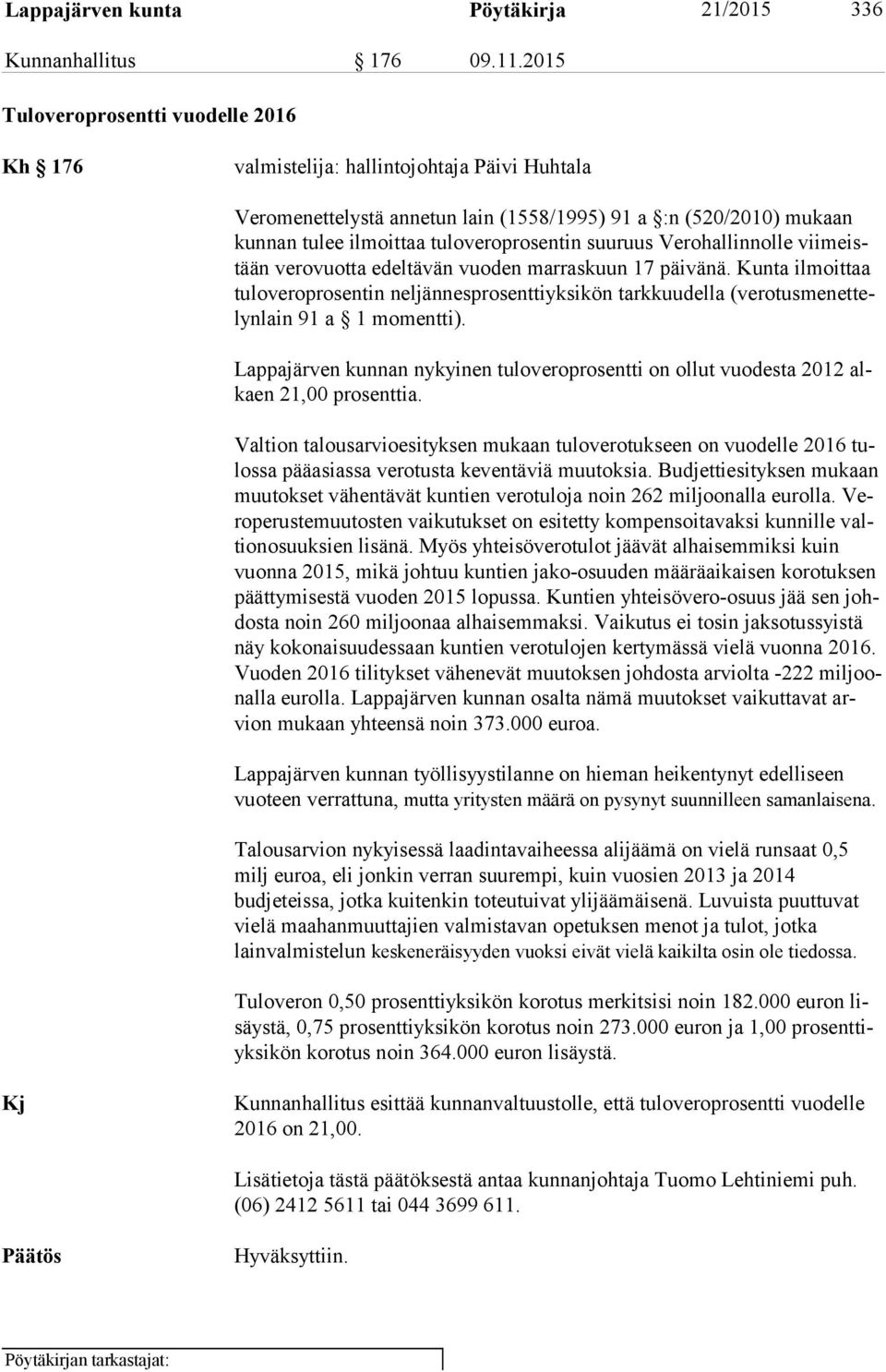 suuruus Verohallinnolle vii meistään verovuotta edeltävän vuoden marraskuun 17 päivänä.