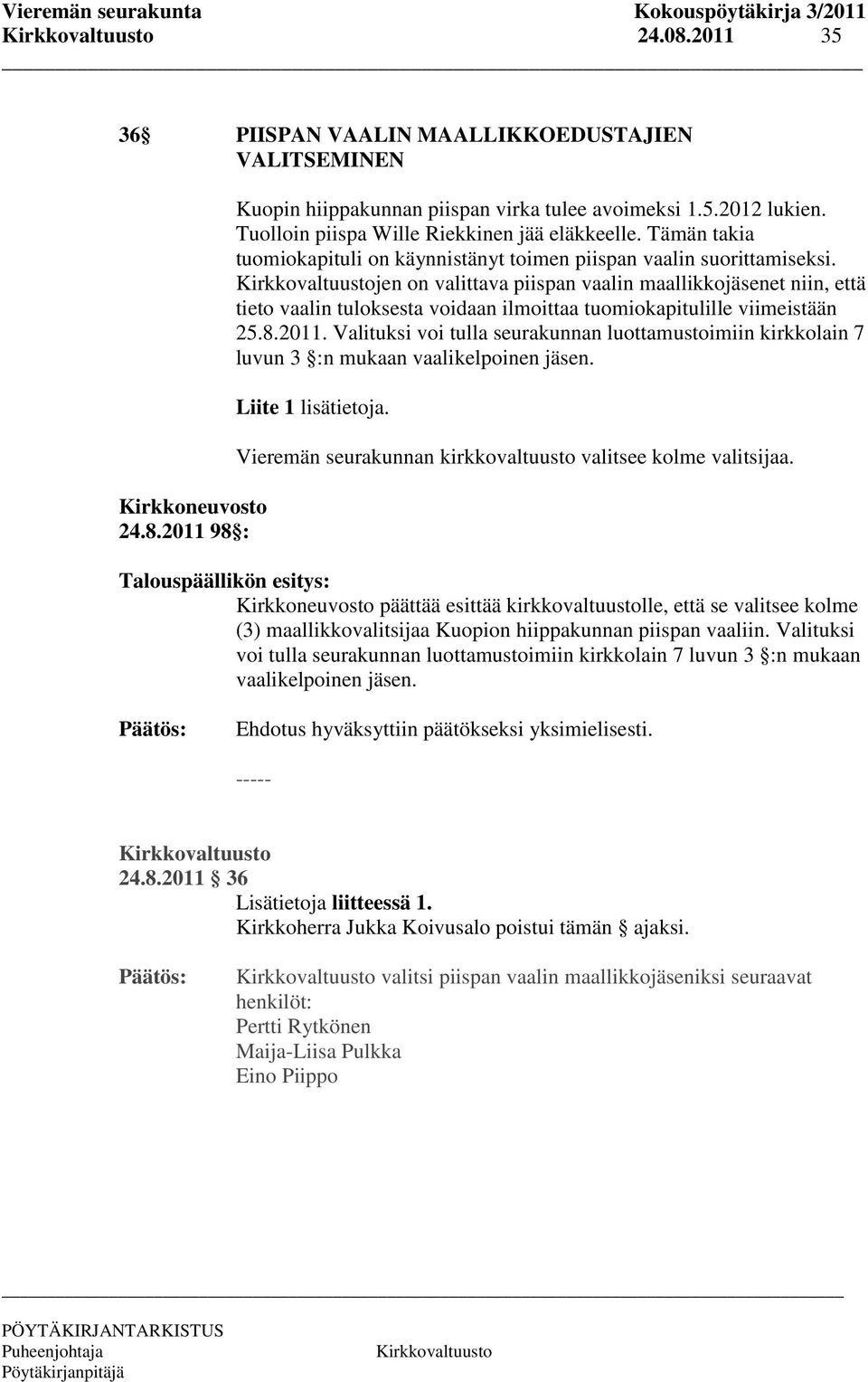 jen on valittava piispan vaalin maallikkojäsenet niin, että tieto vaalin tuloksesta voidaan ilmoittaa tuomiokapitulille viimeistään 25.8.2011.