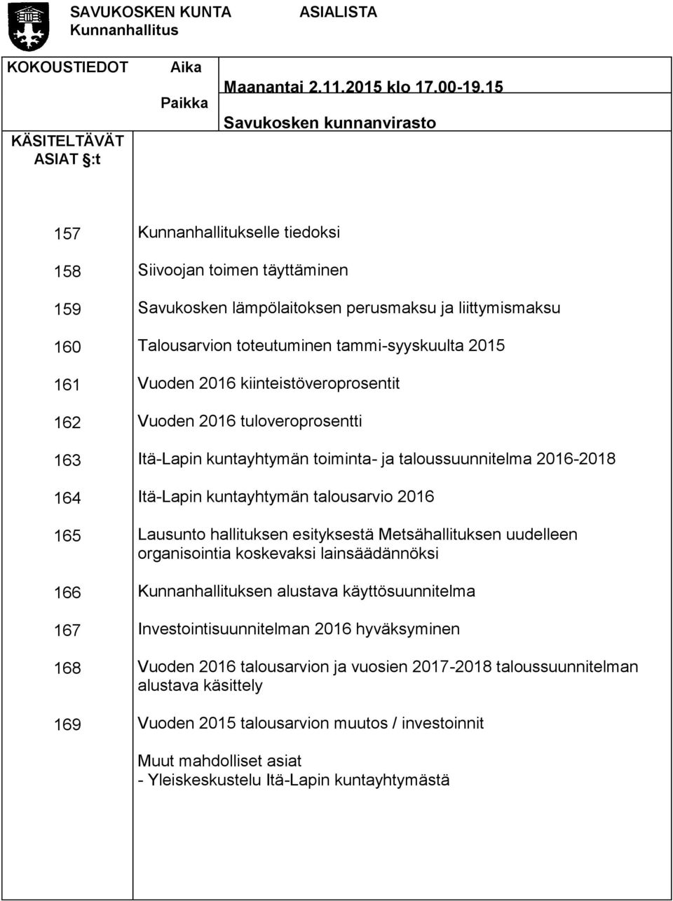 Talousarvion toteutuminen tammi-syyskuulta 2015 Vuoden 2016 kiinteistöveroprosentit Vuoden 2016 tuloveroprosentti Itä-Lapin kuntayhtymän toiminta- ja taloussuunnitelma 2016-2018 Itä-Lapin