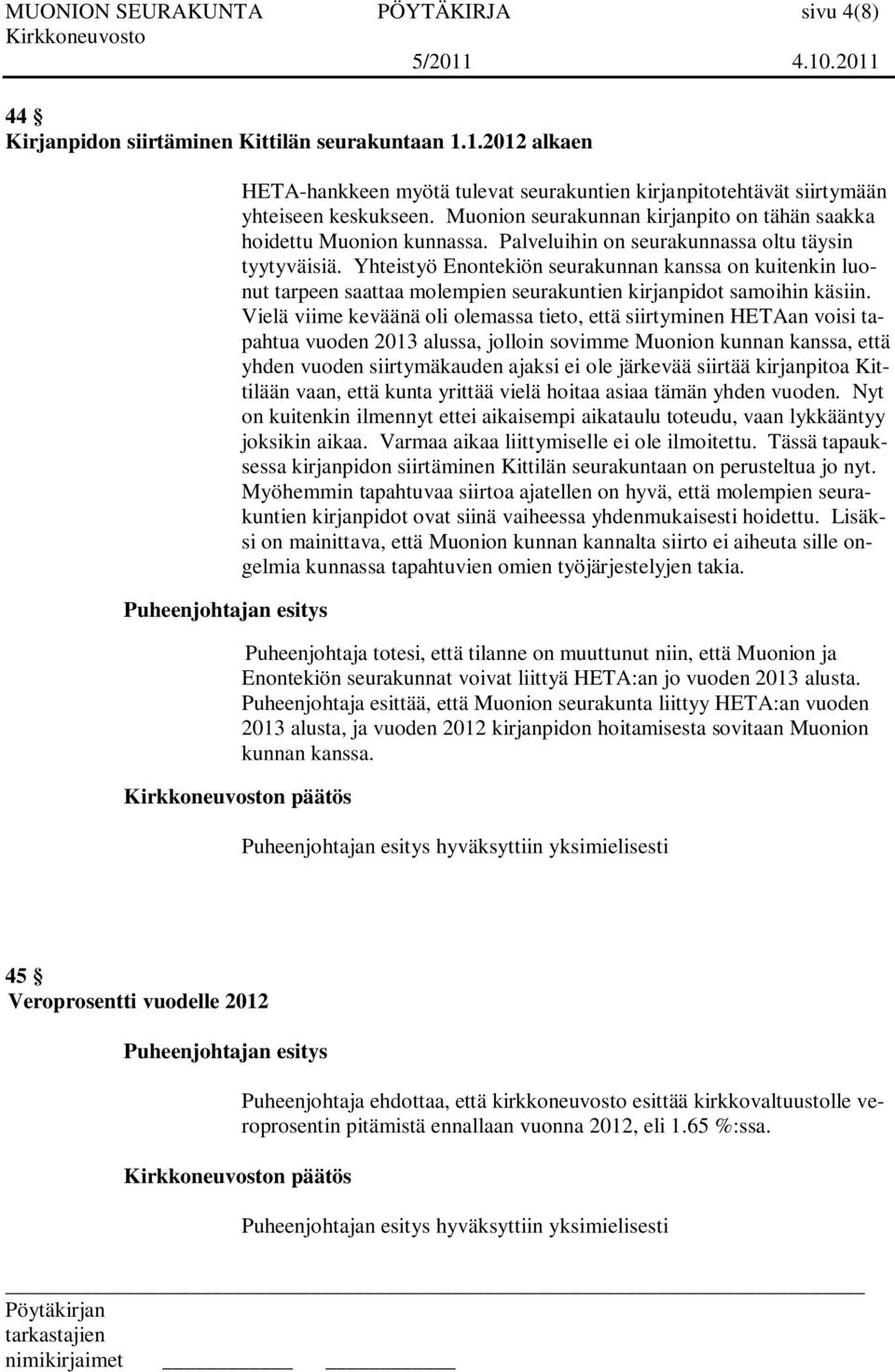 Yhteistyö Enontekiön seurakunnan kanssa on kuitenkin luonut tarpeen saattaa molempien seurakuntien kirjanpidot samoihin käsiin.