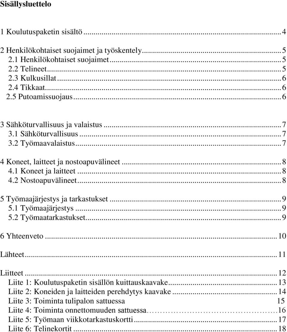 .. 8 5 Työmaajärjestys ja tarkastukset... 9 5.1 Työmaajärjestys... 9 5.2 Työmaatarkastukset... 9 6 Yhteenveto... 10 Lähteet... 11 Liitteet... 12 Liite 1: Koulutuspaketin sisällön kuittauskaavake.