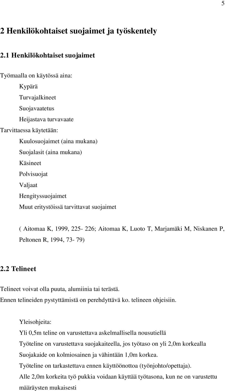 Käsineet Polvisuojat Valjaat Hengityssuojaimet Muut eritystöissä tarvittavat suojaimet ( Aitomaa K, 1999, 225-226; Aitomaa K, Luoto T, Marjamäki M, Niskanen P, Peltonen R, 1994, 73-79) 2.