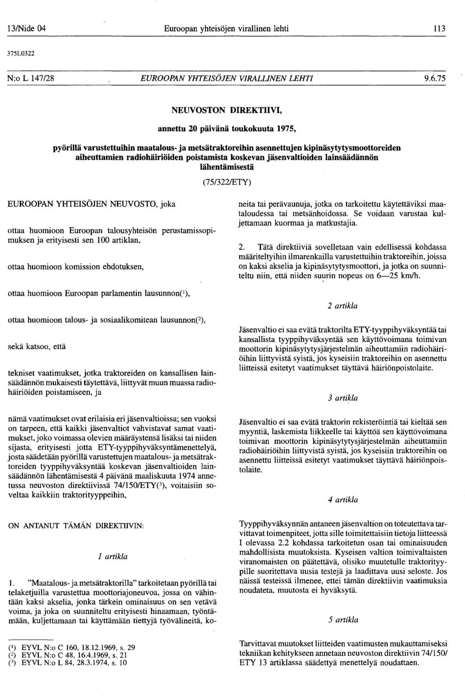 koskevan jäsenvaltioiden lainsäädännön lähentämisestä (75/322/ETY) EUROOPAN YHTEISÖJEN NEUVOSTO, joka ottaa huomioon Euroopan talousyhteisön perustamissopimuksen ja erityisesti sen 100 artiklan,