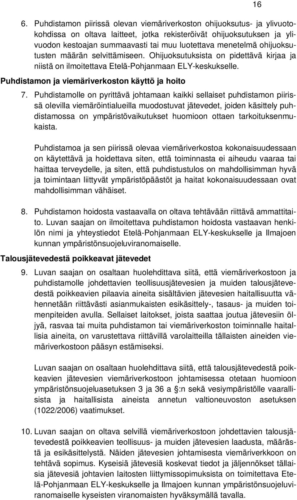 Puhdistamolle on pyrittävä johtamaan kaikki sellaiset puhdistamon piirissä olevilla viemäröintialueilla muodostuvat jätevedet, joiden käsittely puhdistamossa on ympäristövaikutukset huomioon ottaen