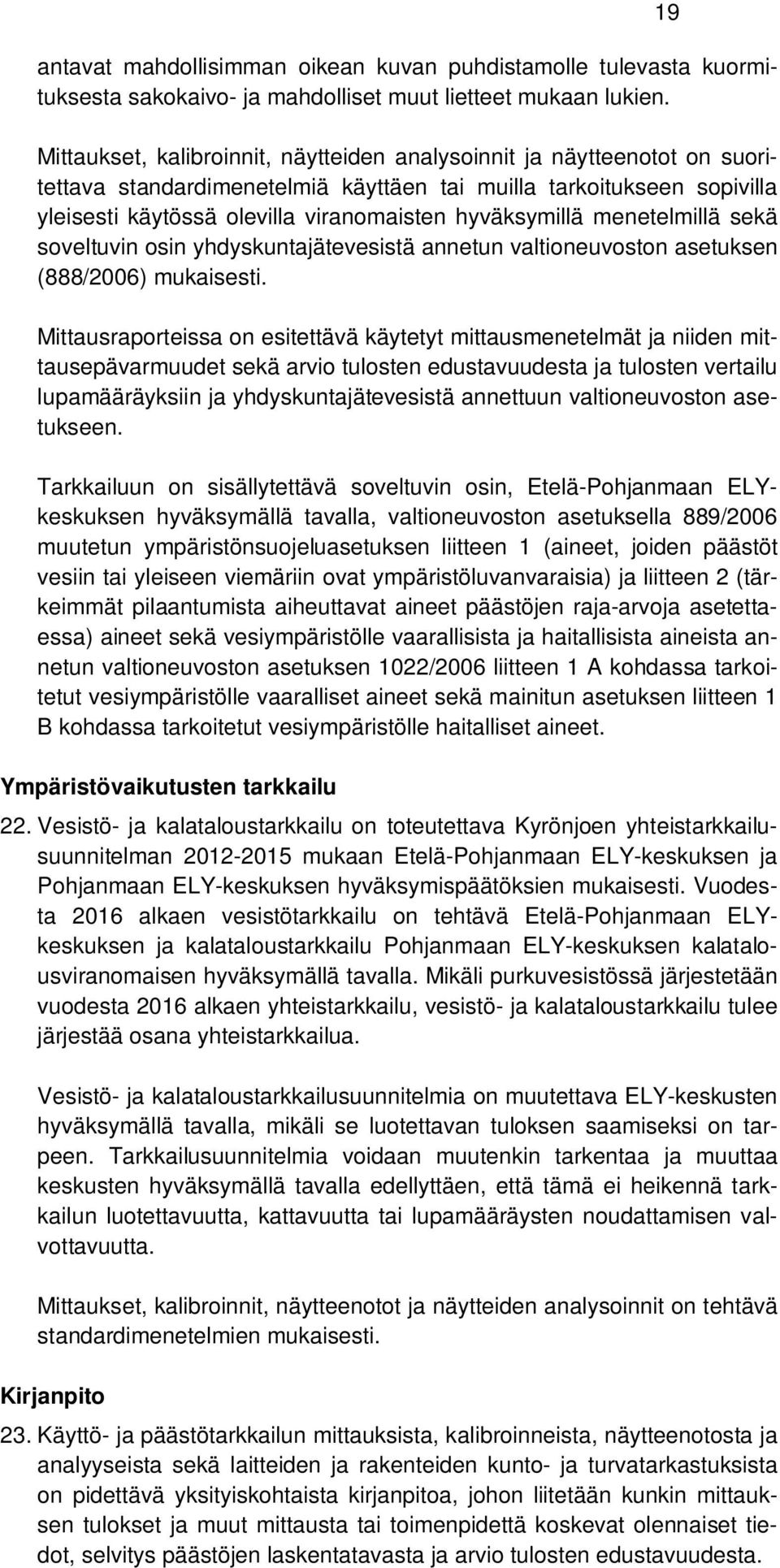 hyväksymillä menetelmillä sekä soveltuvin osin yhdyskuntajätevesistä annetun valtioneuvoston asetuksen (888/2006) mukaisesti.