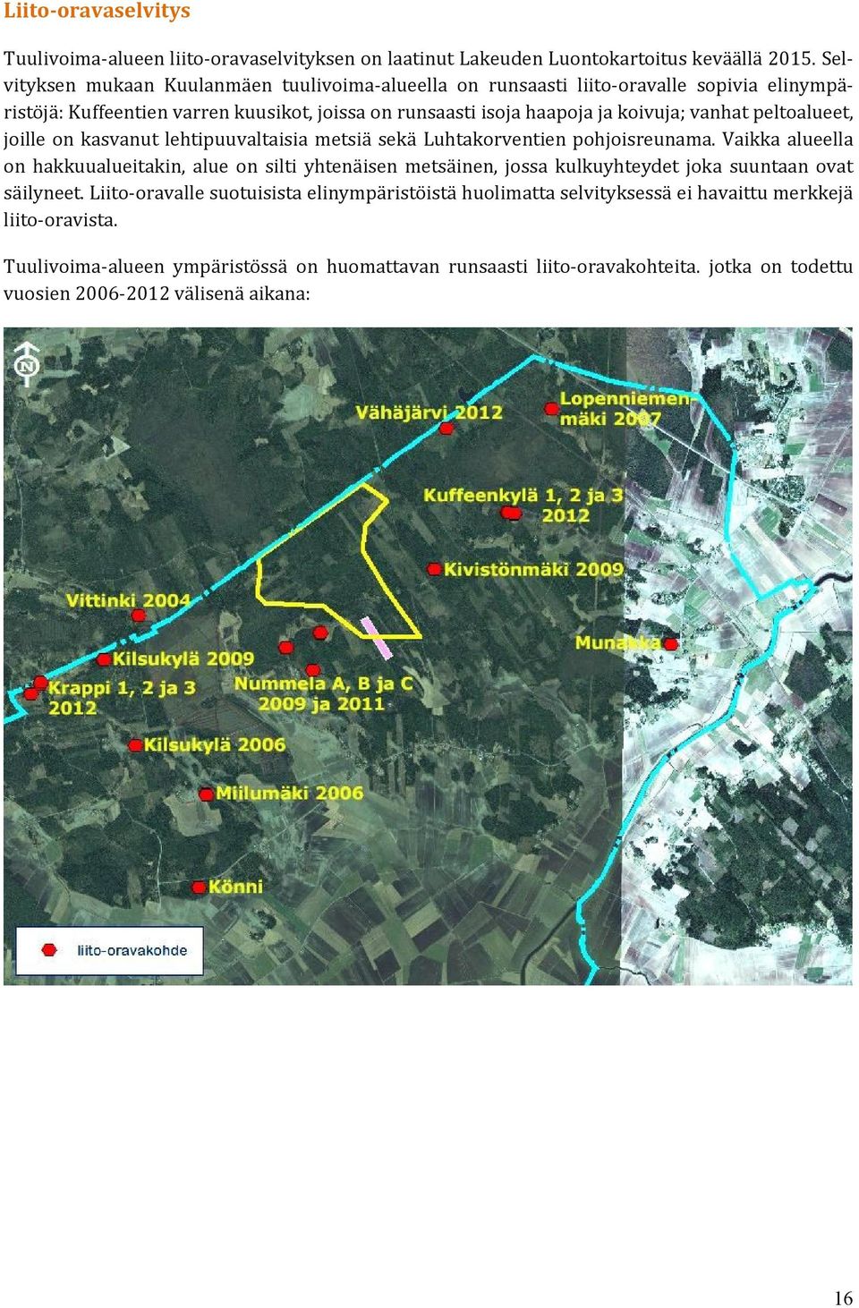 peltoalueet, joille on kasvanut lehtipuuvaltaisia metsiä sekä Luhtakorventien pohjoisreunama.